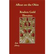 Afloat on the Ohio by Thwaites, Reuben Gold, 9781406882339