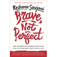 Brave, Not Perfect Fear Less, Fail More, and Live Bolder by SAUJANI, RESHMA, 9781524762339