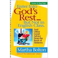 Enter into God's Rest - But Not in English Class by Bolton, Martha, 9781569552339