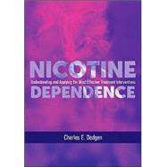 Nicotine Dependence: Understanding and Applying the Most Effective Treatment Interventions by Dodgen, Charles E., 9781591472339