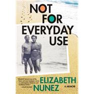 Not for Everyday Use: A Memoir by Nunez, Elizabeth, 9781617752339