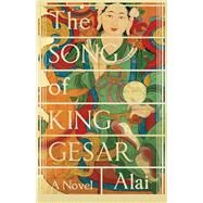 The Song of King Gesar by Alai; Goldblatt, Howard; Lin, Sylvia Li-Chun, 9781847672339