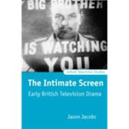 The Intimate Screen Early British Television Drama by Jacobs, Jason, 9780198742340