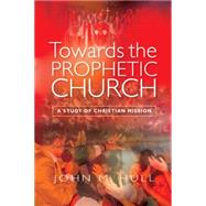 Towards the Prophetic Church by Hull, John M., 9780334052340