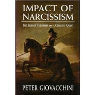 The Impact of Narcissism The Errant Therapist on a Chaotic Quest by Giovacchini, Peter L., 9780765702340