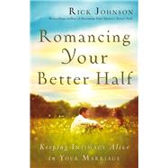 Romancing Your Better Half by Johnson, Rick, 9780800722340