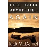 Feel Good About Life... Again by Mcdaniel, Rick, 9781448662340