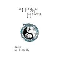 A History of Halves by Meldrum, Colin, 9781450542340