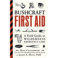 Bushcraft First Aid by Canterbury, Dave; Hunt, Jason A., Ph.D., 9781507202340