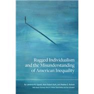 Rugged Individualism and the Misunderstanding of American Inequality by Eppard, Lawrence M.; Rank, Mark Robert; Bullock, Heather E.; Chomsky, Noam; Giroux, Henry A.; Brady, David; Schubert, Dan, 9781611462340