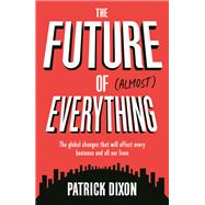 The Future of Almost Everything by Dixon, Patrick, 9781788162340