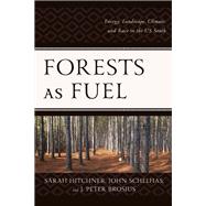Forests as Fuel Energy, Landscape, Climate, and Race in the U.S. South by Hitchner, Sarah; Schelhas, John; Brosius, J. Peter, 9781793632340