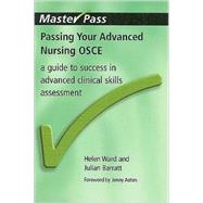 Passing Your Advanced Nursing OSCE: A Guide to Success in Advanced Clinical Skills Assessment by Ward; Helen, 9781846192340