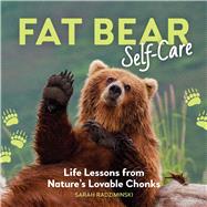Fat Bear Self-Care Life Lessons from Nature�s Lovable Chonks by Radziminski, Sarah, 9798894142340