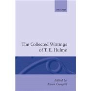 The Collected Writings of T. E. Hulme by Hulme, T. E.; Csengeri, Karen, 9780198112341