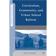 Curriculum, Community, and Urban School Reform by Franklin, Barry M., 9780230612341