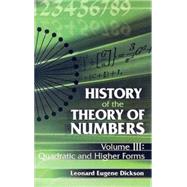 History of the Theory of Numbers, Volume III Quadratic and Higher Forms by Dickson, Leonard Eugene, 9780486442341
