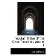 Peculiar : A Tale of the Great Transition, Volume I by Sargent, Epes, 9780559322341