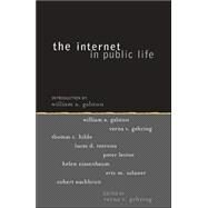 The Internet In Public Life by Gehring, Verna V.; Galston, William A.; Hilde, Thomas C.; Introna, Lucas D.; Levine, Peter; Uslaner, Eric M.; Nissenbaum, Helen; Wachbroit, Robert, 9780742542341