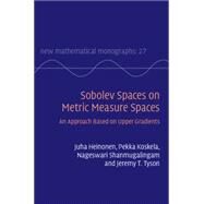 Sobolev Spaces on Metric Measure Spaces by Heinonen, Juha; Koskela, Pekka; Shanmugalingam, Nageswari; Tyson, Jeremy T., 9781107092341