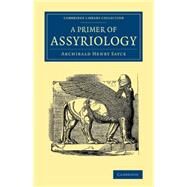 A Primer of Assyriology by Sayce, Archibald Henry, 9781108082341
