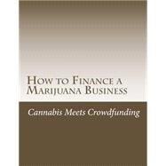How to Finance a Marijuana Business by Slain, Douglas R., 9781499212341