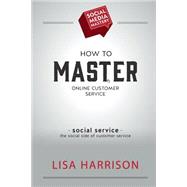 How to Master Online Customer Service by Harrison, Lisa, 9781508422341