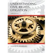 Understanding Civil Rights Litigation, Third Edition by Wasserman, Howard M., 9781531022341