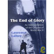 The End of Glory: An Interpretation of the Origins of World War II by Lafore, Laurence Davis, 9781577662341