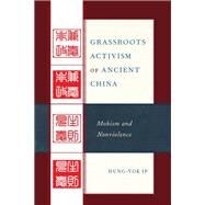 Grassroots Activism of Ancient China Mohism and Nonviolence by Ip, Hung-yok, 9781793622341