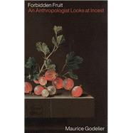 Forbidden Fruit What Is Incest? by Godelier, Maurice; Scott, Nora, 9781804292341