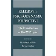 Religion in Psychodynamic Perspective The Contributions of Paul W. Pruyser by Pruyser, P. W.; Malony, H. Newton; Spilka, Bernard, 9780195062342