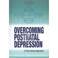 Overcoming Postnatal Depression : A Five Areas Approach by Dr. Christopher Williams; Dr. Roch Cantwell; Ms. Karen Robertson, 9780340972342