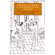 Education and Society in Late Imperial China, 1600-1900 by Elman, Benjamin A.; Woodside, Alexander; Joint Committee on Chinese Studies (U. S.), 9780520082342