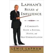 Lapham's Rules of Influence A Careerist's Guide to Success, Status, and Self-Congratulation by LAPHAM, LEWIS, 9780812992342
