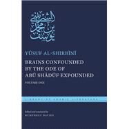 Brains Confounded by the Ode of Abu Shaduf Expounded by Al-shirbini, Yusuf; Davies, Humphrey; Montgomery, James E.; Van Gelder, Geert Jan, 9781479882342