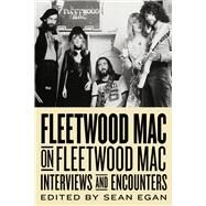 Fleetwood Mac on Fleetwood Mac Interviews and Encounters by Egan, Sean, 9781613732342