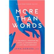 More Than Words The Science of Deepening Love and Connection in Any Relationship by Howard, John; Tatkin, Stan, 9781982182342