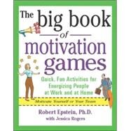 The Big Book of Motivation Games by Epstein, Robert; Rogers, Jessica, 9780071372343