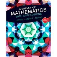 A Survey of Mathematics with Applications, 10th Edition by Allen R. Angel, Monroe Community College Christine D. Abbott, Monroe Community College Dennis C. Runde, State College of Florida, 9780134112343