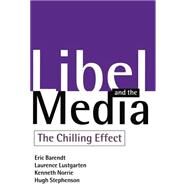Libel and the Media The Chilling Effect by Barendt, Eric; Lustgarten, Laurence; Norrie, Kenneth; Stephenson, Hugh, 9780198262343