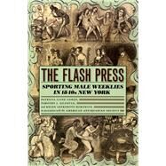 The Flash Press: Sporting Male Weeklies in 1840s New York by Cline Cohen, Patricia, 9780226112343