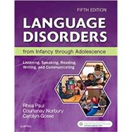 Language Disorders from Infancy Through Adolescence by Paul, Rhea; Norbury, Courtenay; Gosse, Carolyn, 9780323442343