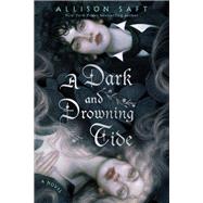 A Dark and Drowning Tide A Novel by Saft, Allison, 9780593722343