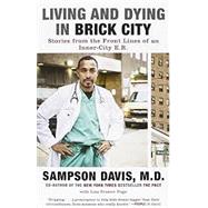 Living and Dying in Brick City Stories from the Front Lines of an Inner-City E.R. by Davis, Sampson; Page, Lisa Frazier, 9780812982343