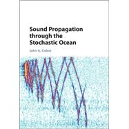 Sound Propagation Through the Stochastic Ocean by Colosi, John A., 9781107072343