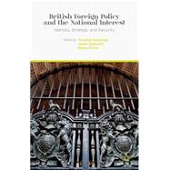 British Foreign Policy and the National Interest Identity, Strategy and Security by Edmunds, Timothy; Gaskarth, Jamie; Porter, Robin, 9781137392343