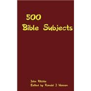 500 Bible Subjects by Ritchie, John; Noreen, Ronald J., 9781502772343