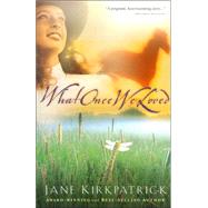 What Once We Loved by KIRKPATRICK, JANE, 9781578562343