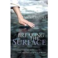 Breaking the Surface : Inviting God into the Shallows and the Depths of Your Mind by Kuyper, Vicki J., 9781596692343